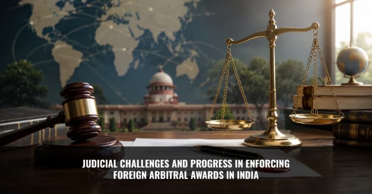 Read more about the article Judicial Challenges and Progress in Enforcing Foreign Arbitral Awards in India