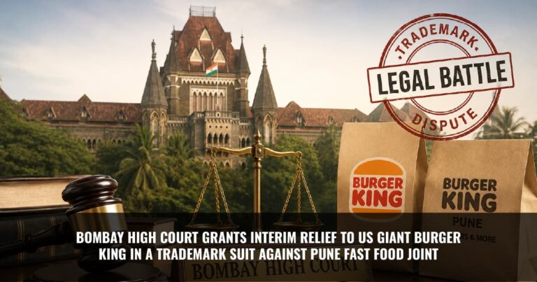 Read more about the article Bombay High Court Grants Interim Relief to Us Giant Burger King in A Trademark Suit Against Pune Fast Food Joint
