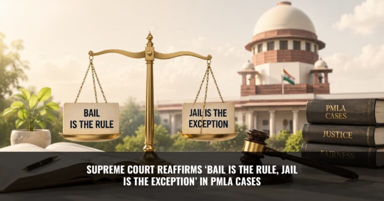 Read more about the article Supreme Court Reaffirms ‘Bail is the Rule, Jail is the Exception’ in PMLA Cases