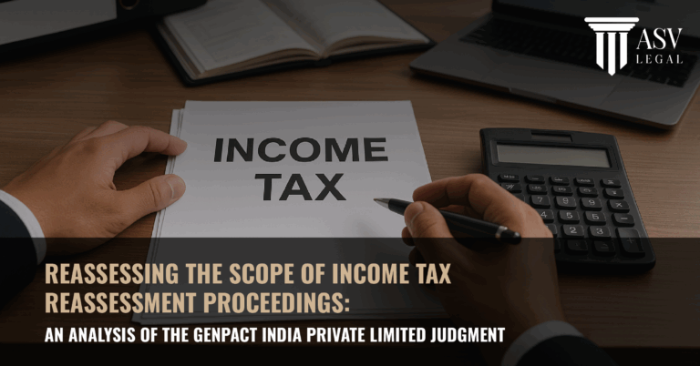 Read more about the article Reassessing the Scope of Income Tax Reassessment Proceedings: An Analysis of the Genpact India Private Limited Judgment