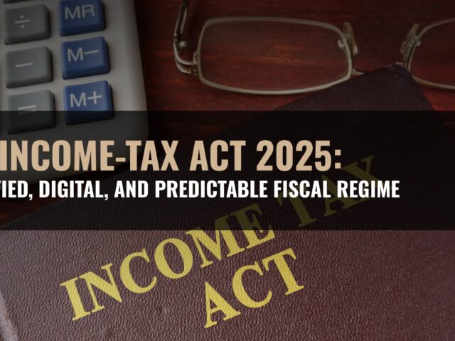 The Income-tax Act 2025: A Codified, Digital, and Predictable Fiscal Regime