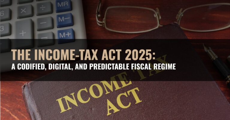 Read more about the article The Income-tax Act 2025: A Codified, Digital, and Predictable Fiscal Regime