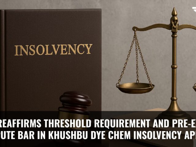NCLAT Reaffirms Threshold Requirement and Pre-Existing Dispute Bar in KhushbuDye Chem Insolvency Appeal