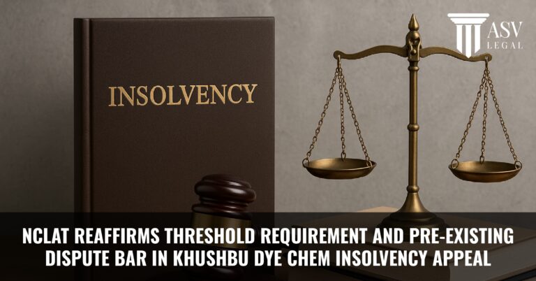 Read more about the article NCLAT Reaffirms Threshold Requirement and Pre-Existing Dispute Bar in KhushbuDye Chem Insolvency Appeal