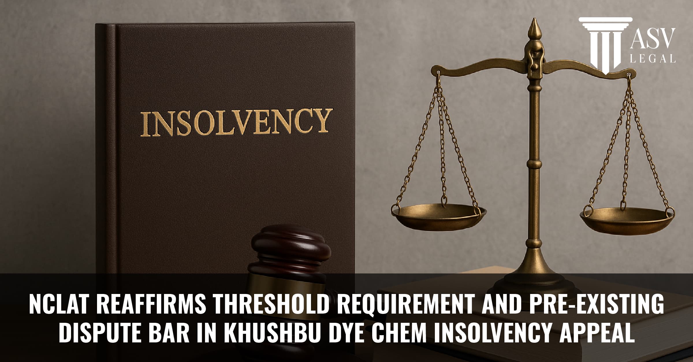 You are currently viewing NCLAT Reaffirms Threshold Requirement and Pre-Existing Dispute Bar in KhushbuDye Chem Insolvency Appeal