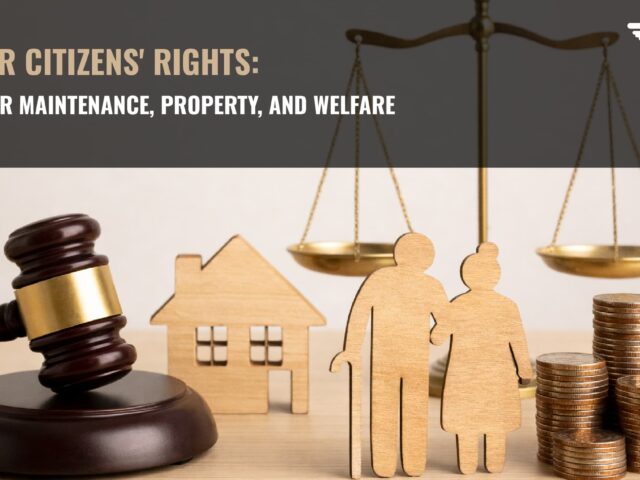 Senior Citizens’ Rights: Laws for Maintenance, Property, and Welfare