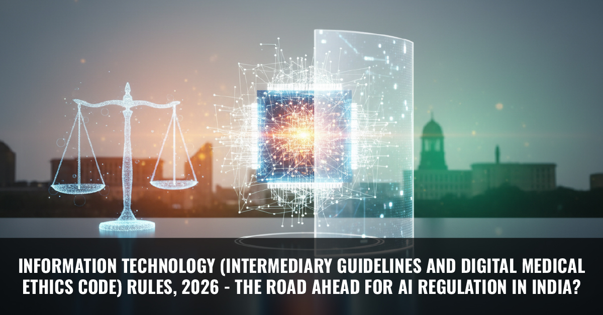 You are currently viewing Information Technology (Intermediary Guidelines and Digital Medical Ethics Code) Rules, 2026 – The Road ahead for AI regulation in India?