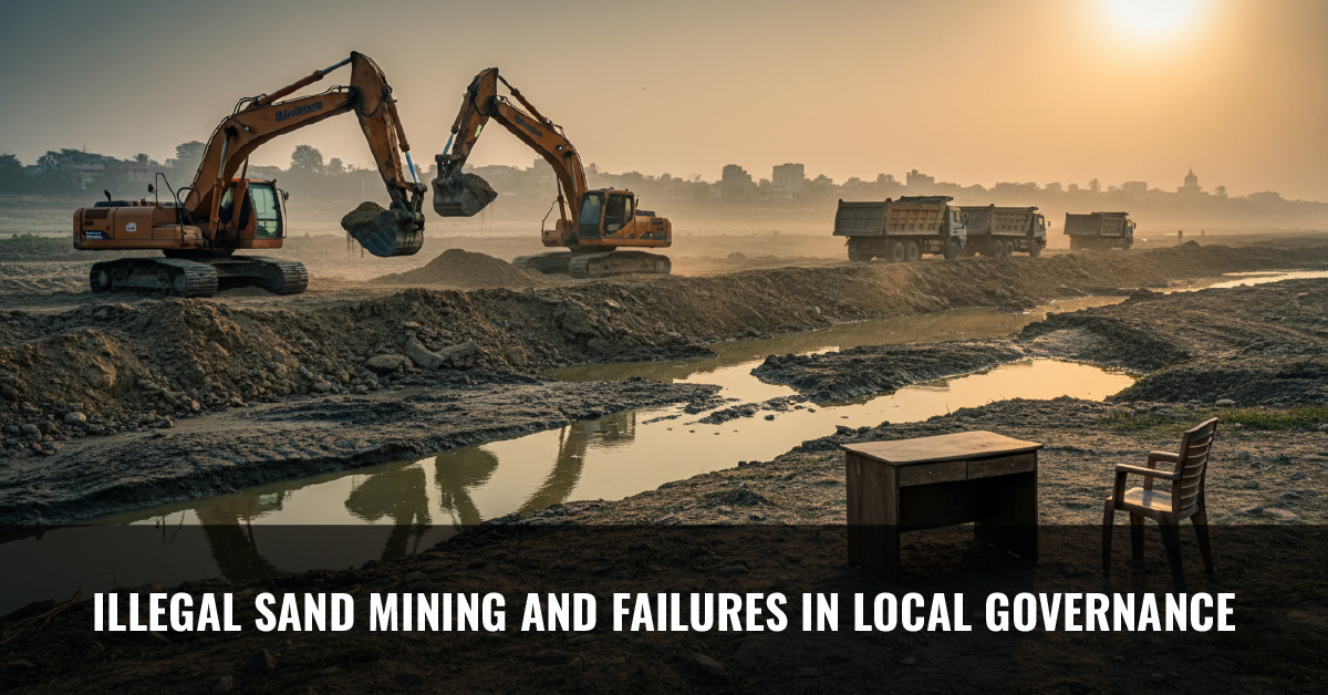 You are currently viewing Illegal Sand Mining and Failures in Local Governance