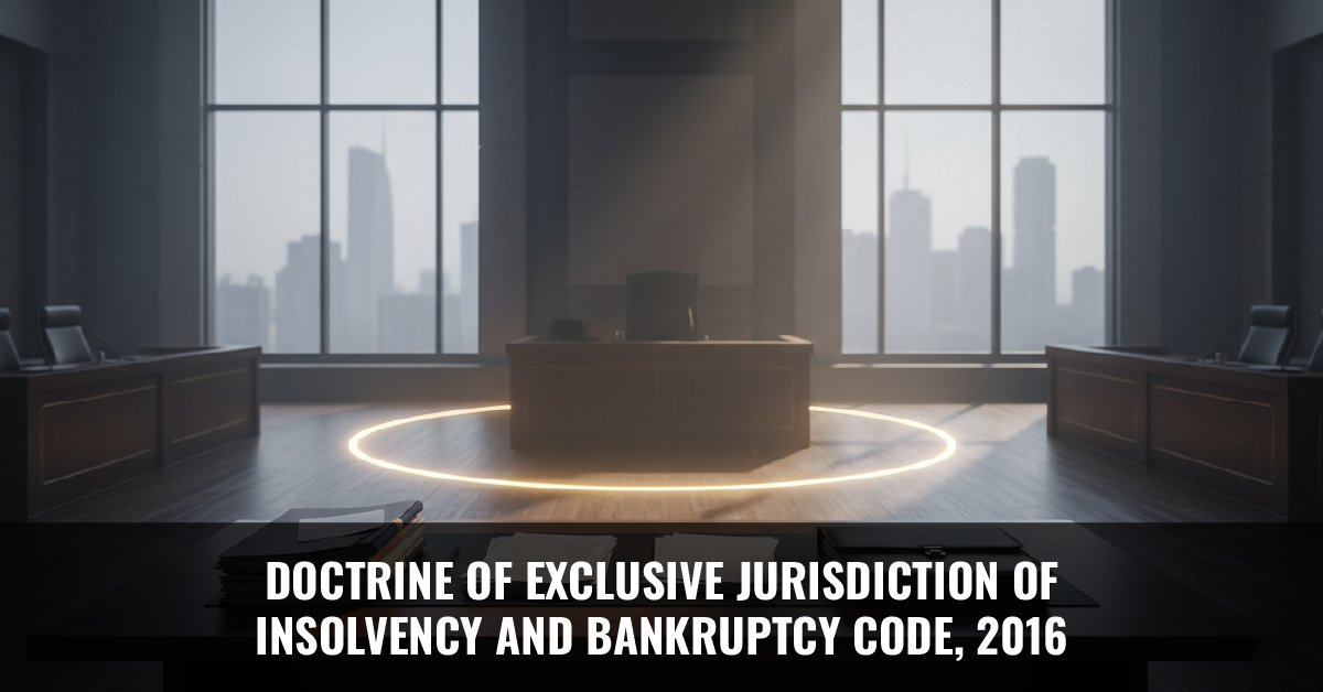 You are currently viewing DOCTRINE OF EXCLUSIVE JURISDICTION OF INSOLVENCY AND BANKRUPTCY CODE, 2016