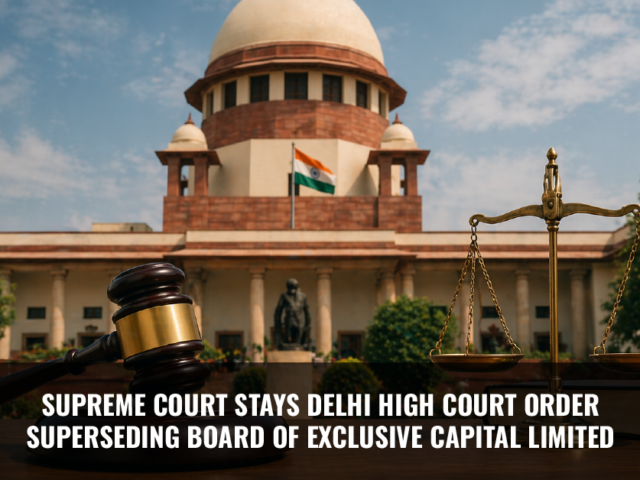 Supreme Court Stays Delhi High Court Order Superseding Board of Exclusive Capital Limited