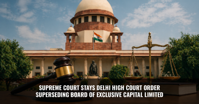 Read more about the article Supreme Court Stays Delhi High Court Order Superseding Board of Exclusive Capital Limited