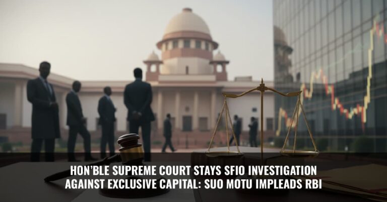 Read more about the article Hon’ble Supreme Court Stays SFIO Investigation Against Exclusive Capital: Suo Motu Impleads RBI