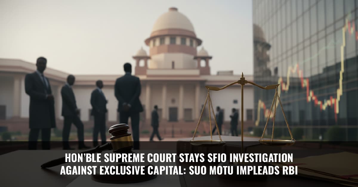 You are currently viewing Hon’ble Supreme Court Stays SFIO Investigation Against Exclusive Capital: Suo Motu Impleads RBI