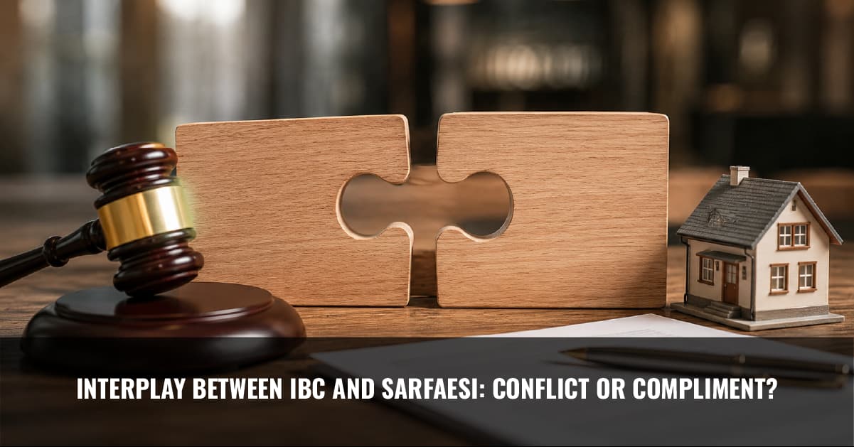 You are currently viewing Interplay between IBC and SARFAESI: Conflict or Compliment?