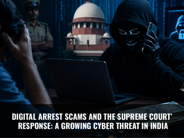 Digital Arrest Scams and the Supreme Court’s Response: A Growing Cyber Threat in India