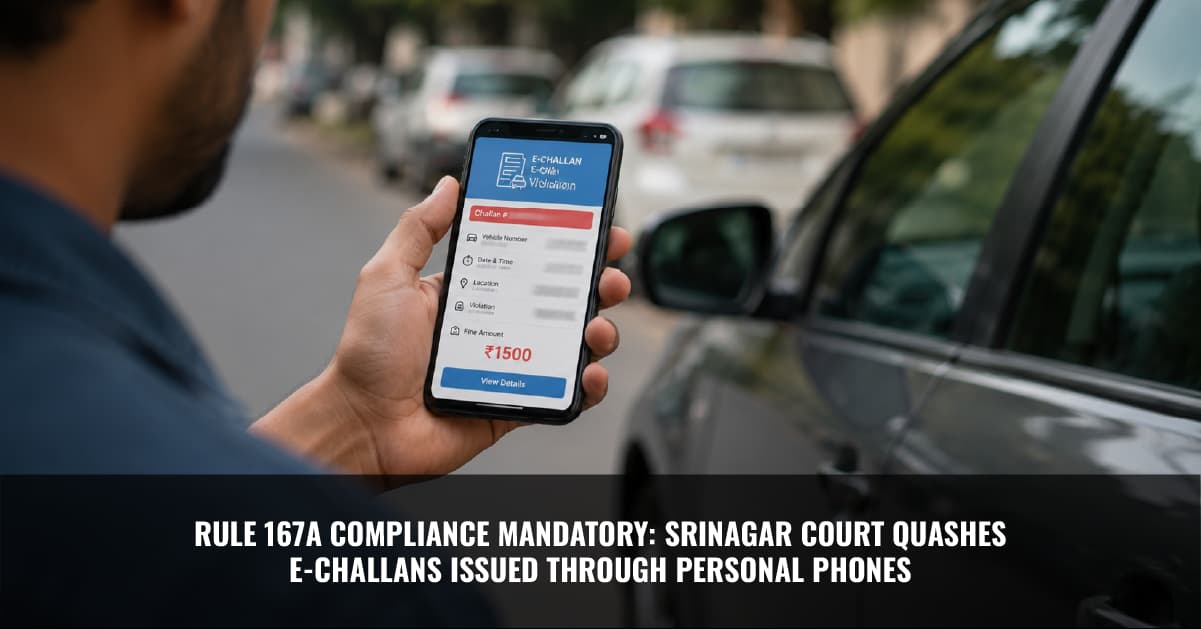 You are currently viewing Rule 167 a Compliance Mandatory: Srinagar Court Quashes E-Challans Issued Through Personal Phones