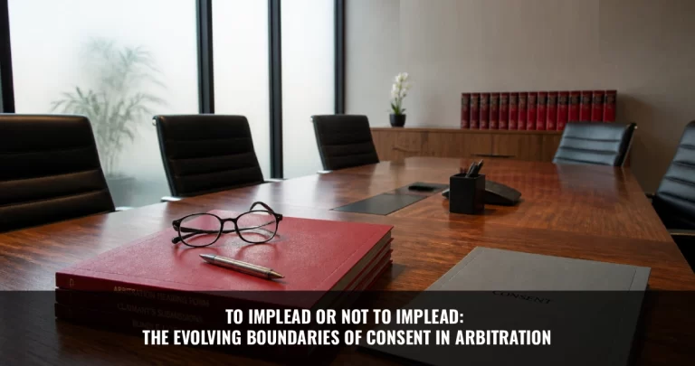 Read more about the article To Implead or Not to Implead: The Evolving Boundaries of Consent in Arbitration