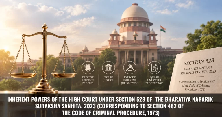 Read more about the article Inherent Powers of the High Court under Section 528 of the Bharatiya Nagarik Suraksha Sanhita, 2023 (Corresponding to Section 482 of the Code of Criminal Procedure, 1973)