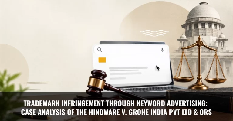 Read more about the article Trademark Infringement Through Keyword Advertising: Case Analysis Of The Hindware v. Grohe India Pvt Ltd & Ors