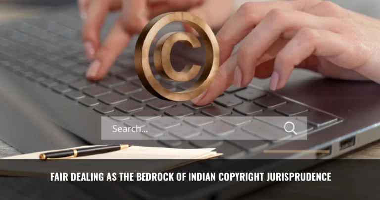 Read more about the article Fair Dealing as the Bedrock of Indian Copyright Jurisprudence