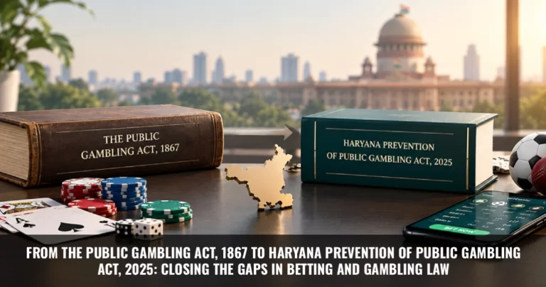 Read more about the article From the Public Gambling Act, 1867 to Haryana Prevention of Public Gambling Act, 2025: Closing the Gaps in Betting and Gambling Law 